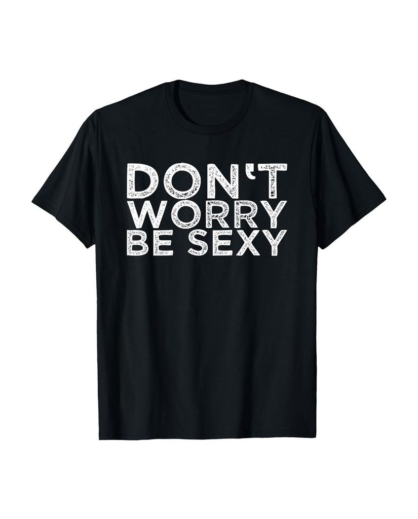 Lustiger T-Shirt „Mach dir keine Sorgen Sei sexy“ | lustige-tshirts.de