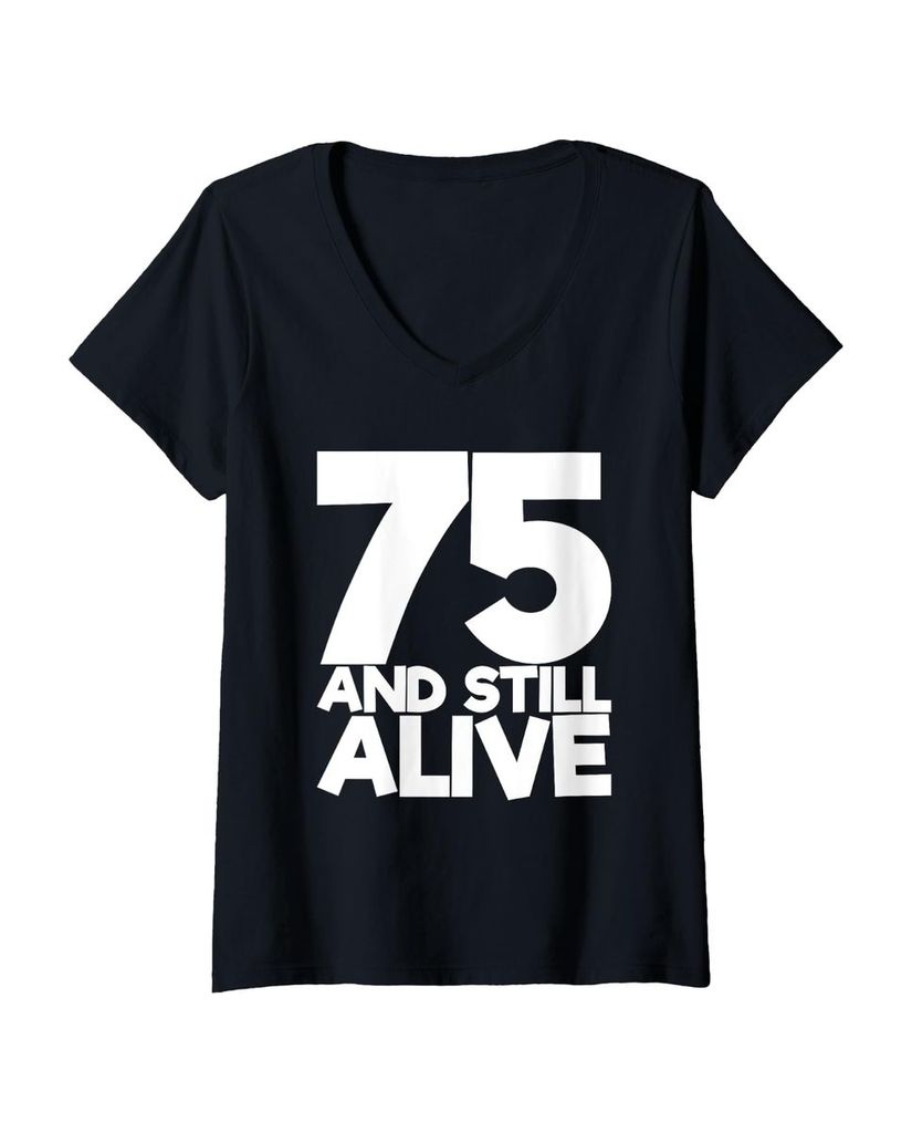 Lustiger T-Shirt mit V-Ausschnitt „75 And Still Alive 75.“ | lustige-tshirts.de