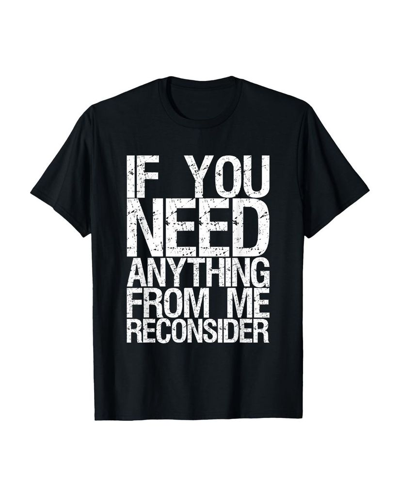 Lustiger T-Shirt „Wenn du etwas von mir brauchst überlege“ | lustige-tshirts.de
