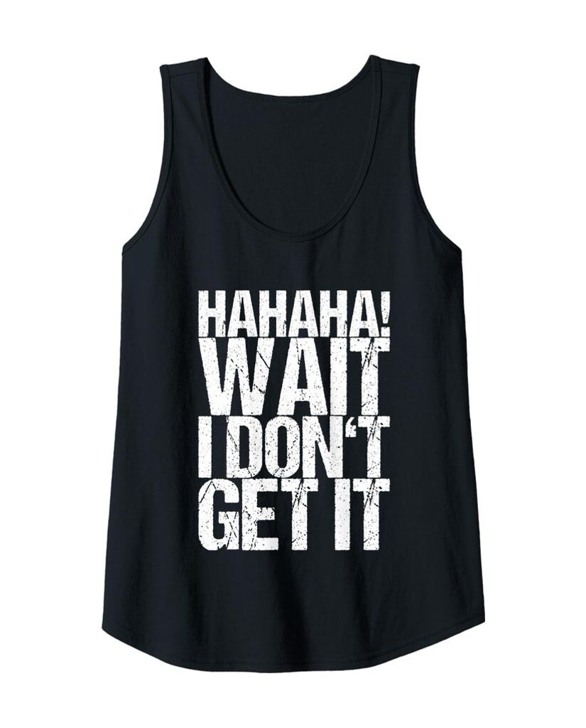 Lustiges Musik Tanktop „Hahaha! Wait I Don't Get It“ – Ansicht 5