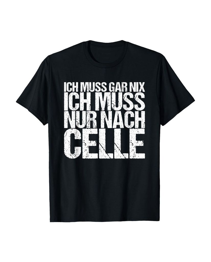 Lustiger T-Shirt „Ich Muss Gar Nix Ich Muss Nur Nach Celle“ | lustige-tshirts.de