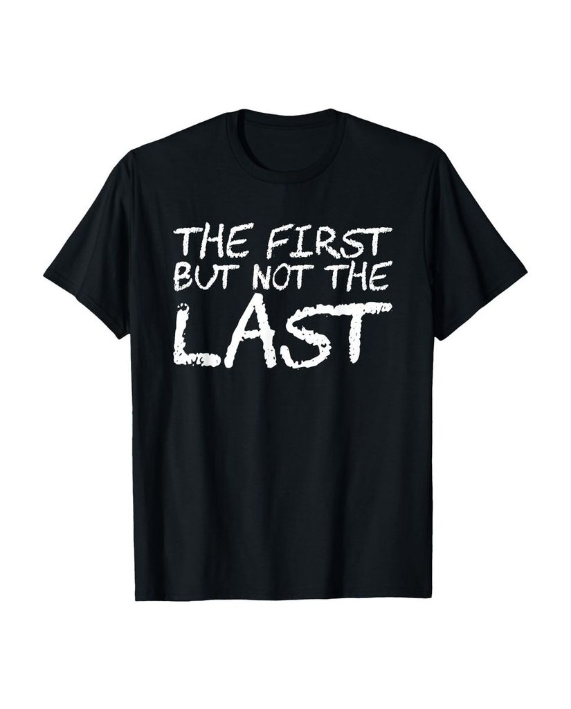 Lustiger T-Shirt „Der Erste, aber nicht der Letzte“ | lustige-tshirts.de