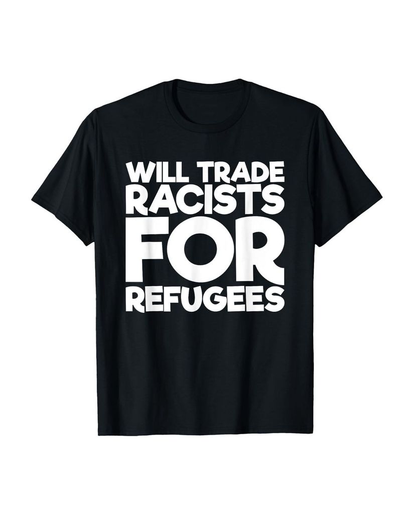 Lustiger T-Shirt „Will Trade Racisten For Flüchtlinge.“ | lustige-tshirts.de