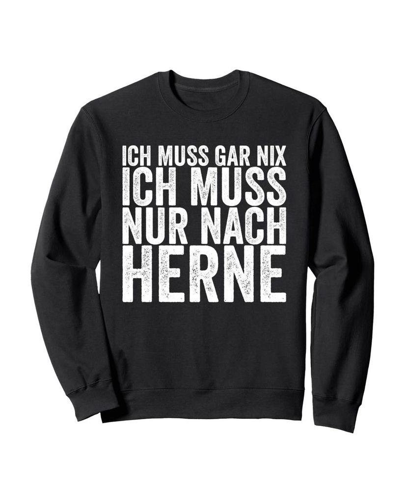 Lustiger Sweatshirt „Ich Muss Gar Nix Ich Muss Nur Nach Herne“ | lustige-tshirts.de