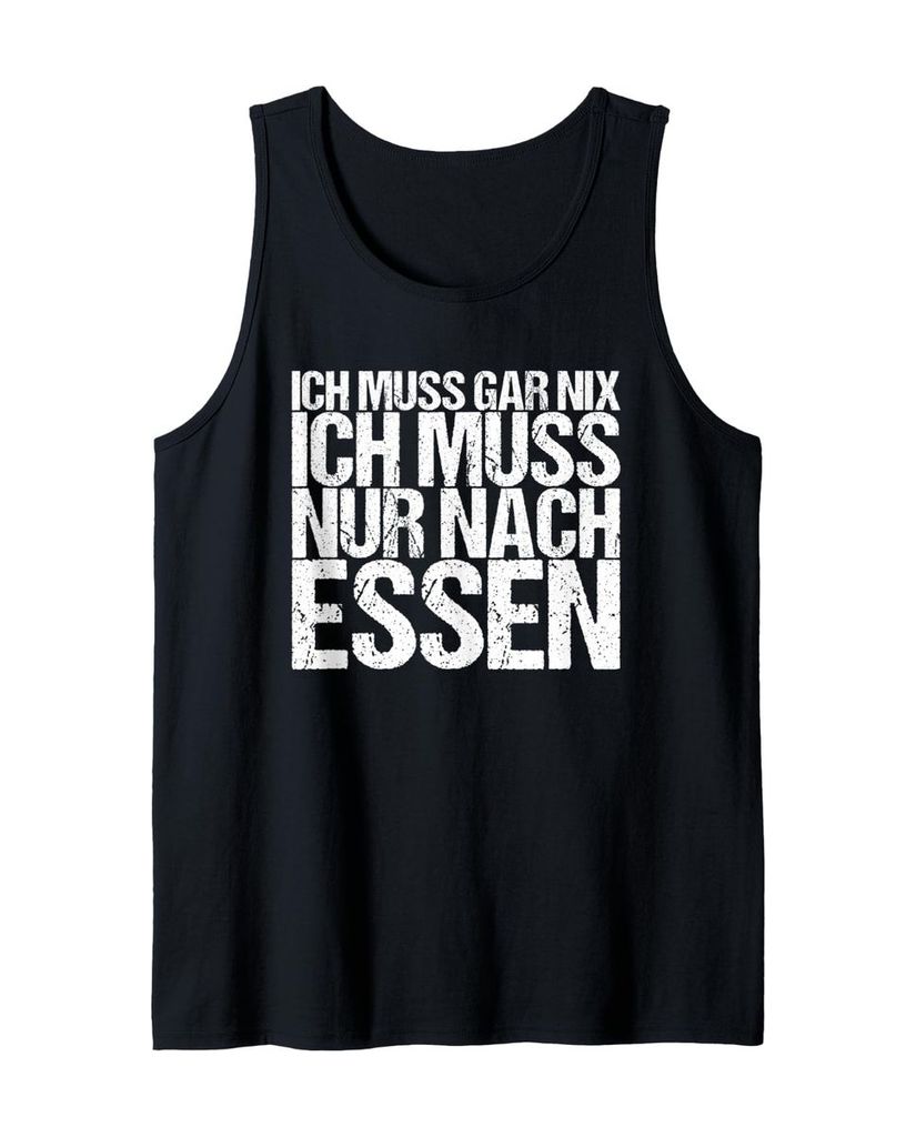 Lustiger Tank Top „Ich Muss Gar Nix Ich Muss Nur Nach Essen“ | lustige-tshirts.de