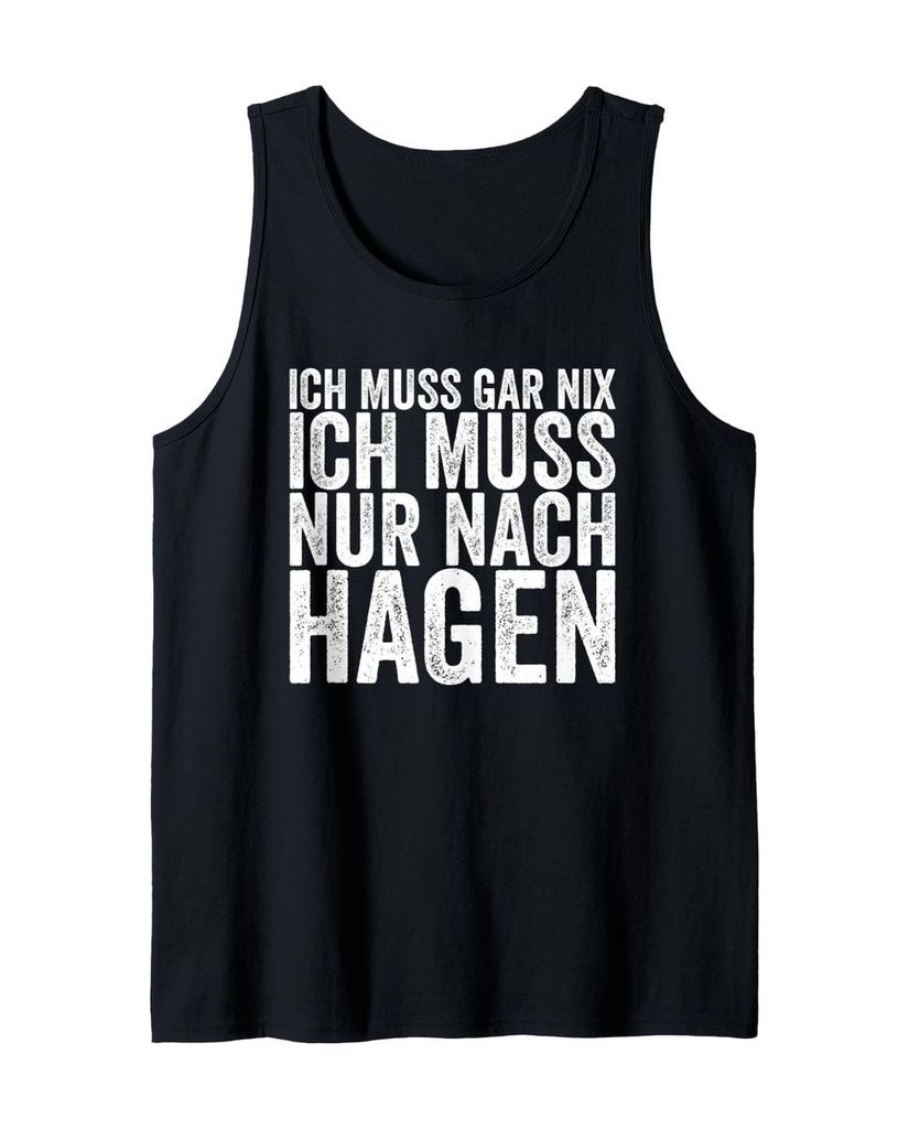 Lustiger Tank Top „Ich Muss Gar Nix Ich Muss Nur Nach Hagen“ | lustige-tshirts.de