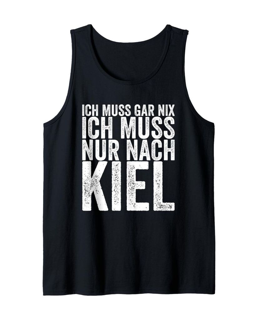 Lustiger Tank Top „Ich Muss Gar Nix Ich Muss Nur Nach Kiel“ | lustige-tshirts.de