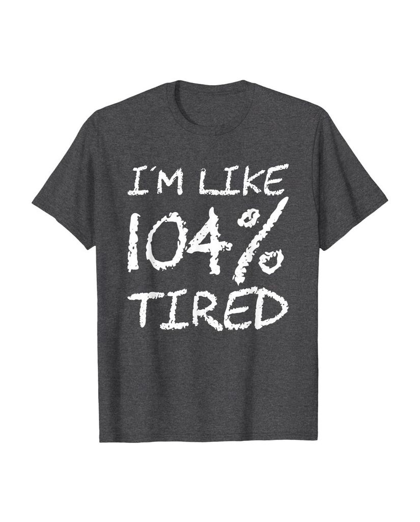 T-Shirt „Ich bin zu 104% müde“ – ein Motiv mit Pointe – Ansicht 28