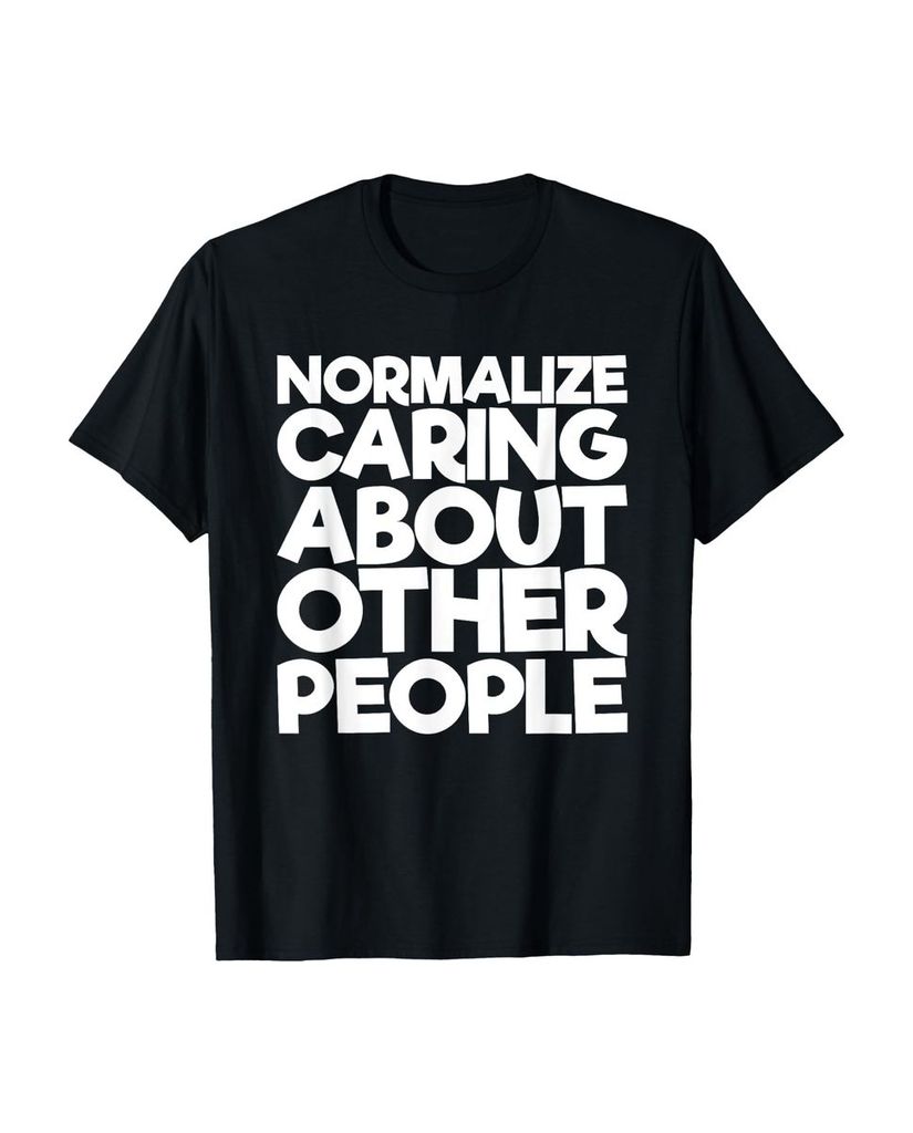 Lustiger T-Shirt „Normalisieren Sie die Pflege anderer“ | lustige-tshirts.de