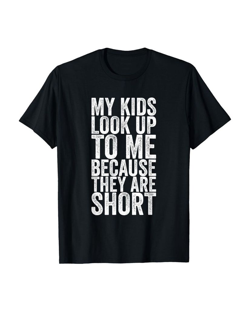 Lustiger T-Shirt „Meine Kinder schauen zu mir auf weil sie“ | lustige-tshirts.de
