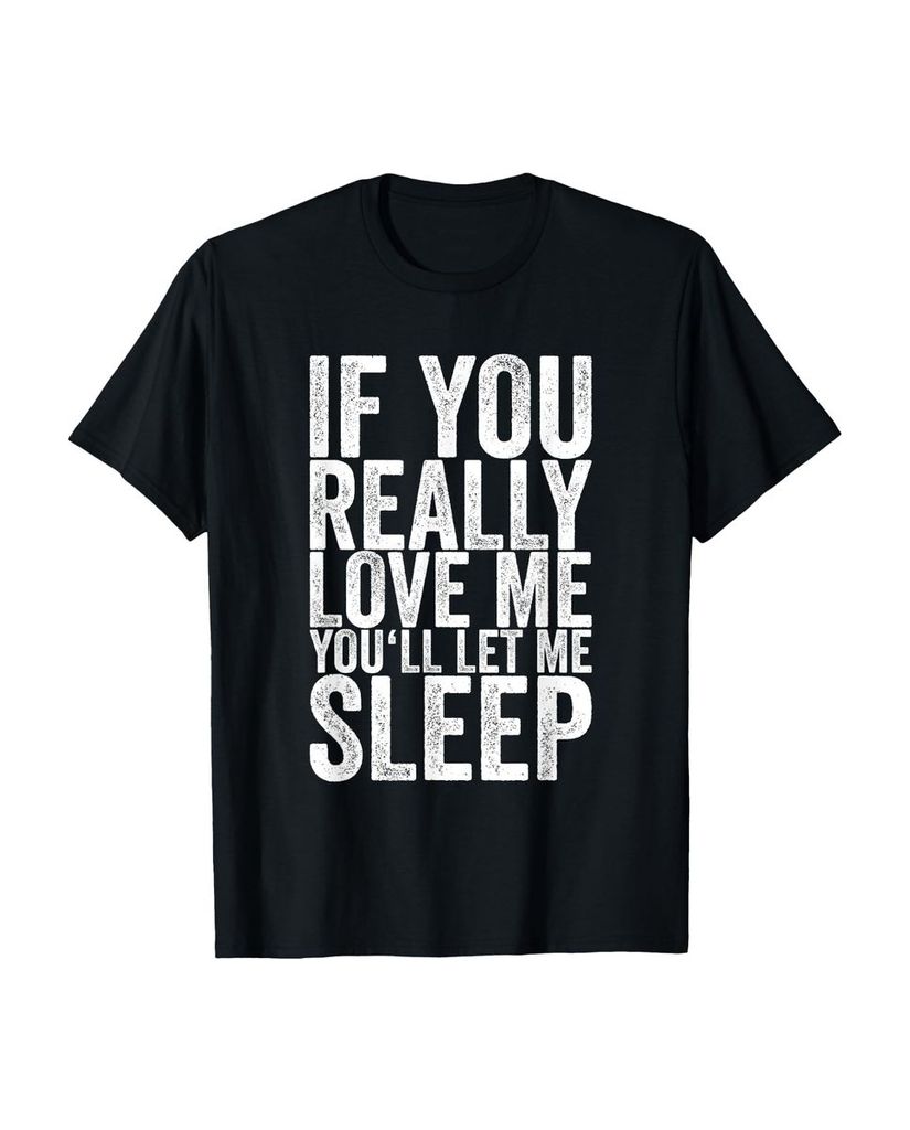 Lustiger T-Shirt „Wenn du mich wirklich liebst lässt du“ | lustige-tshirts.de