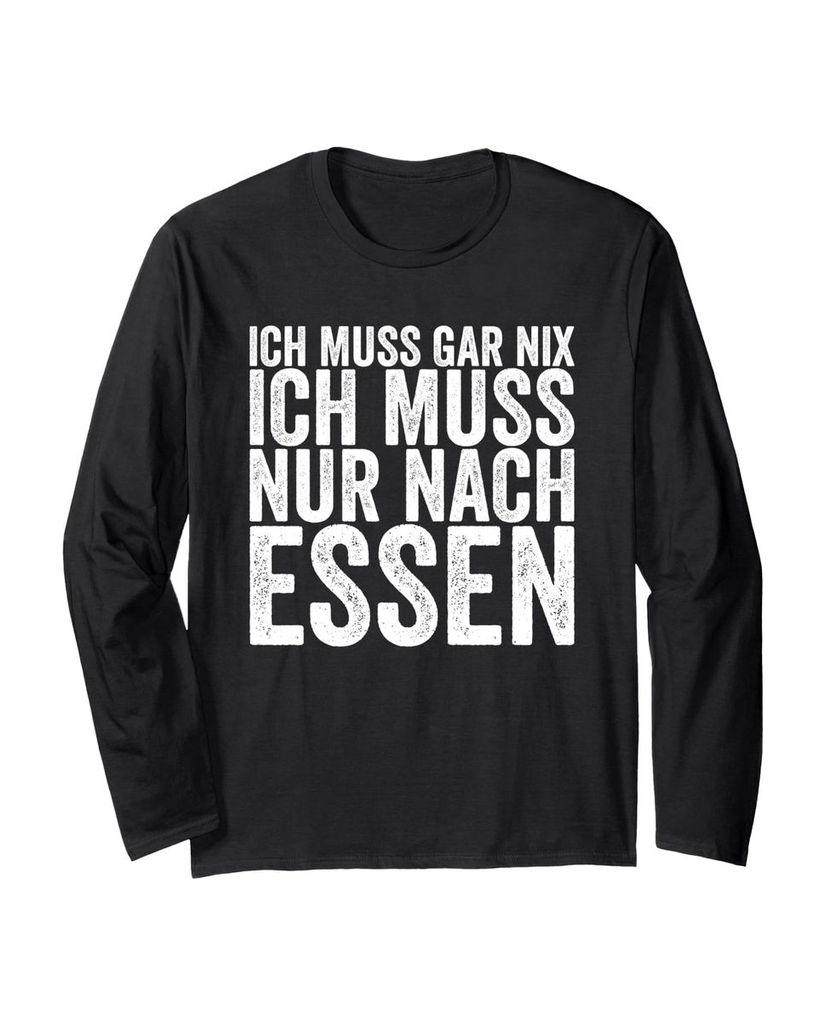 Lustiger Langarmshirt „Ich Muss Gar Nix Ich Muss Nur Nach Essen“ | lustige-tshirts.de