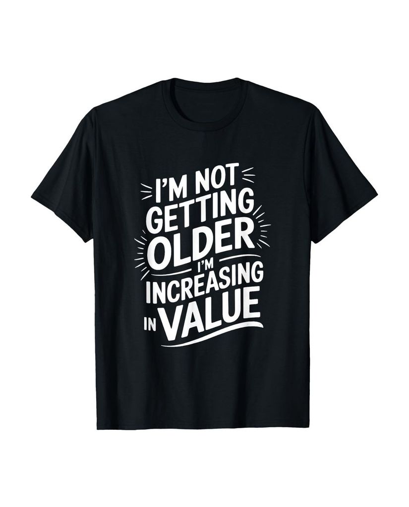 Lustiger T-Shirt „I'm Not Getting Older I'm Increasing in“ | lustige-tshirts.de