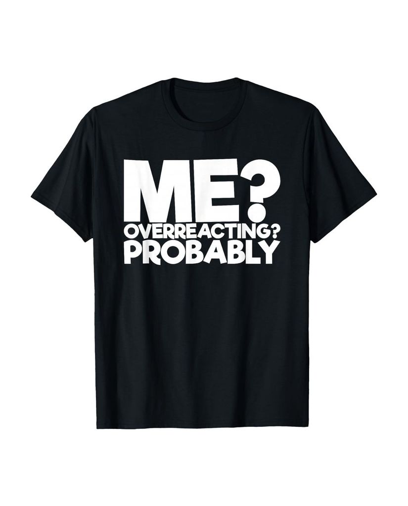 Lustiger T-Shirt „Wahrscheinlich überreagiere ich“ | lustige-tshirts.de