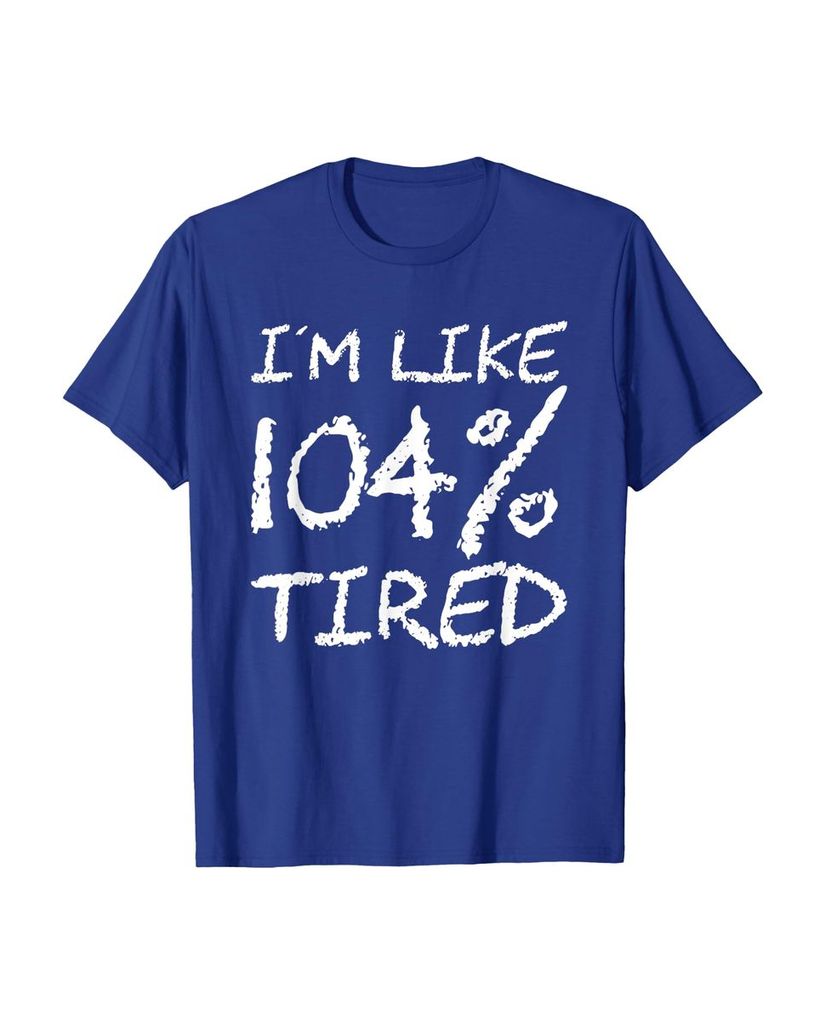 T-Shirt „Ich bin zu 104% müde“ – ein Motiv mit Pointe – Ansicht 21