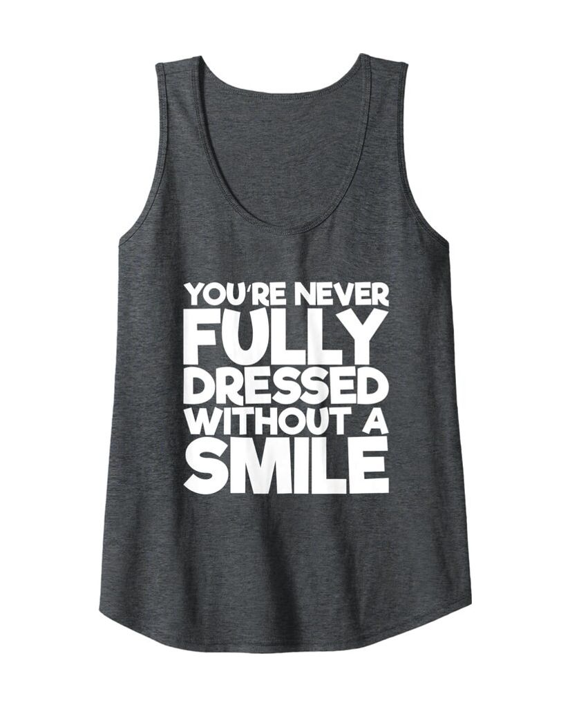 Humorvolles Tanktop „You're Never Fully Dressed Without A Smile“ – Ansicht 4