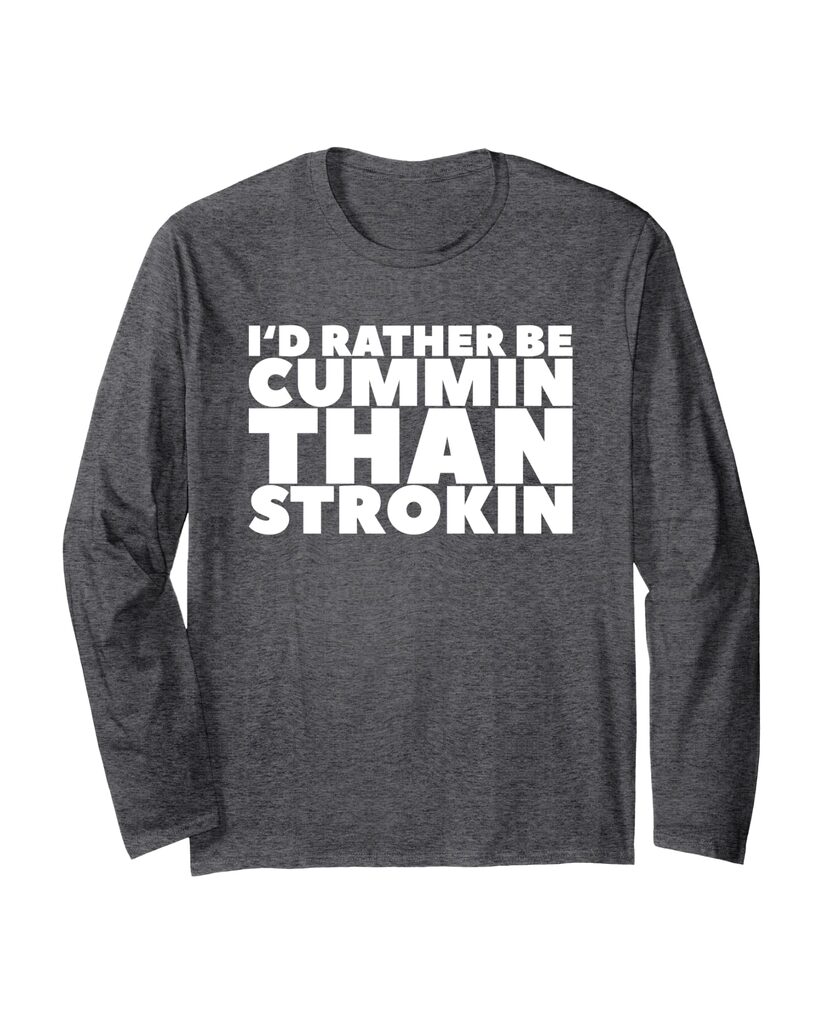 Witziges Langarmshirt „I'd Rather Be Cummin Than Strokin“ – Ansicht 3
