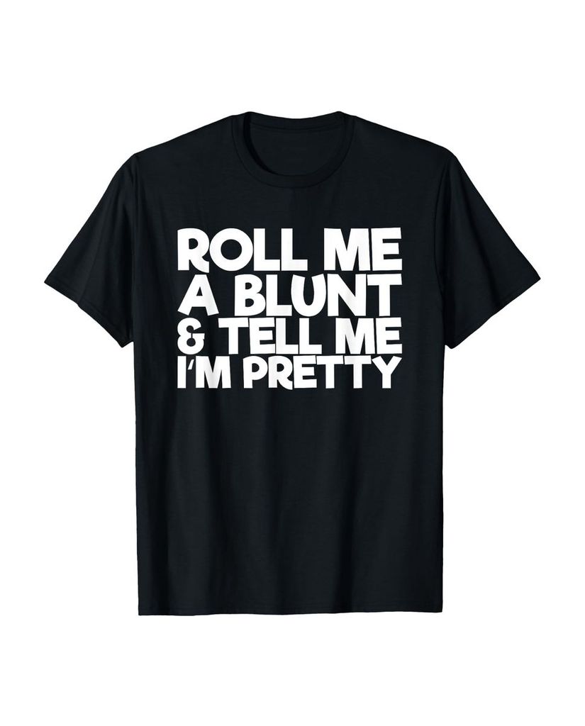Lustiger T-Shirt „Roll Me A Blunt und sag mir dass ich“ | lustige-tshirts.de