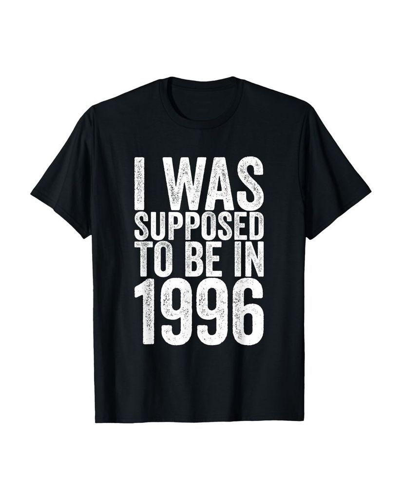 Lustiger T-Shirt „I Was Supposed To Be In 1996“ | lustige-tshirts.de