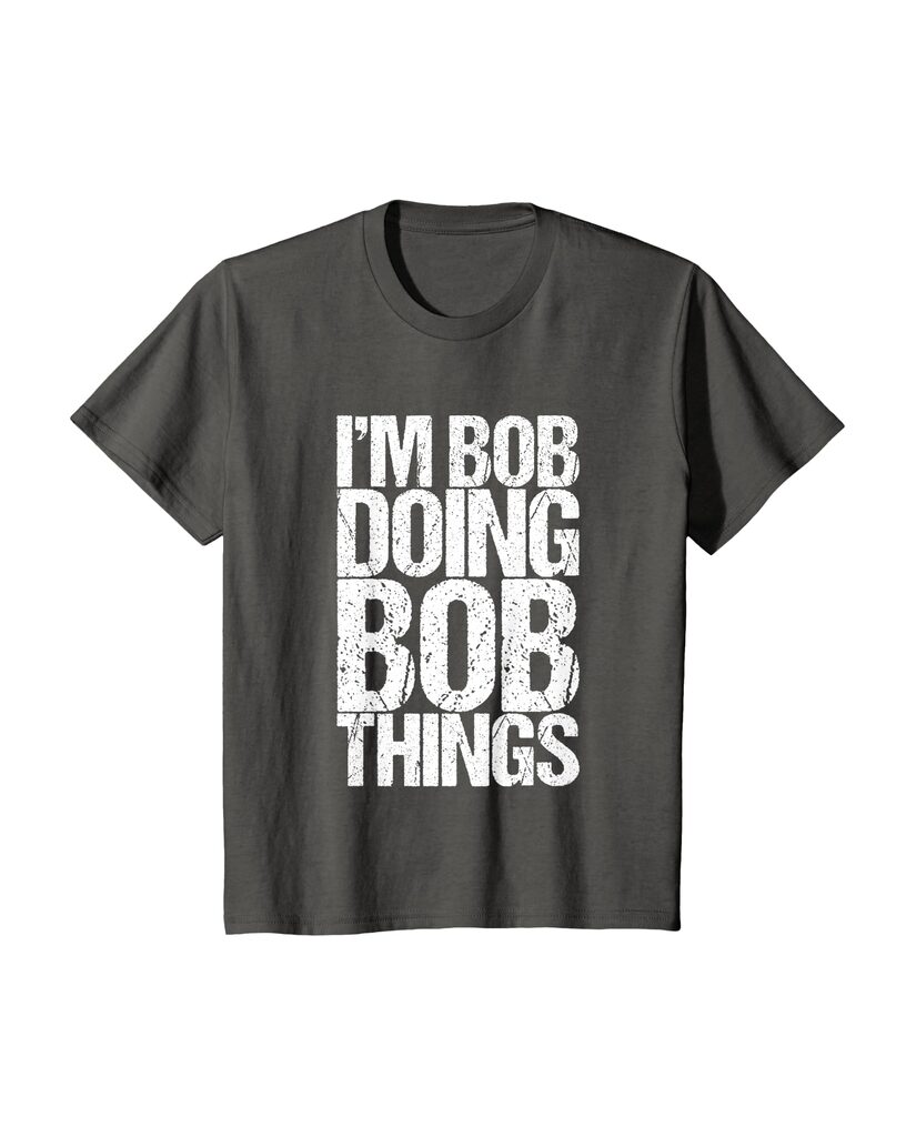 T-Shirt „I'm Bob Doing Bob Things“ – Namensshirt – Ansicht 3