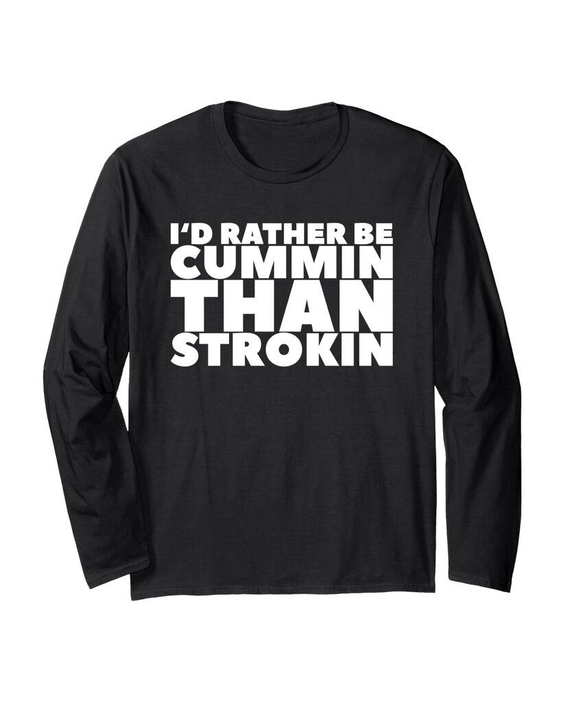 Witziges Langarmshirt „I'd Rather Be Cummin Than Strokin“ – Ansicht 2