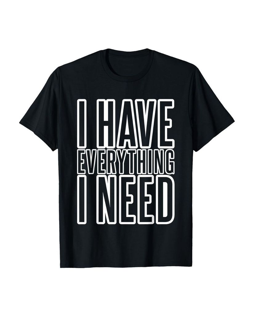 Lustiger T-Shirt „Ich habe alles was ich brauche“ | lustige-tshirts.de