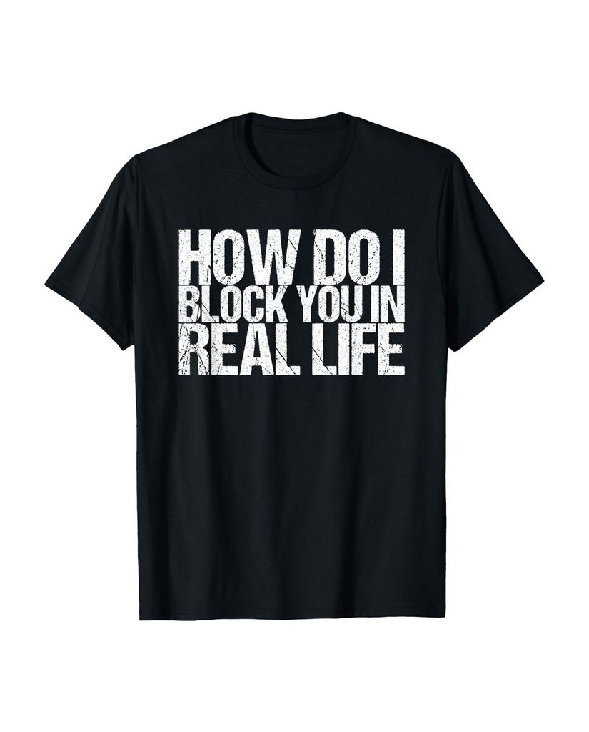 Lustiger T-Shirt „Wie blockiere ich dich im wirklichen“ | lustige-tshirts.de