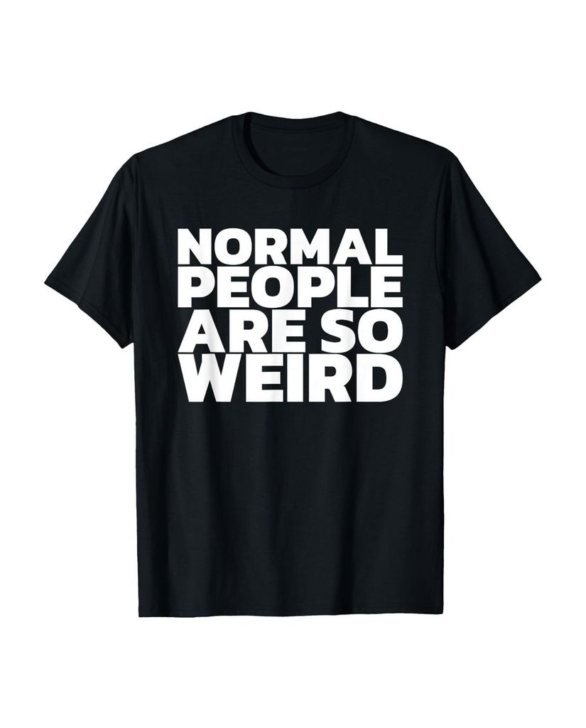 Lustiger T-Shirt „Normale Menschen sind so seltsam“ | lustige-tshirts.de
