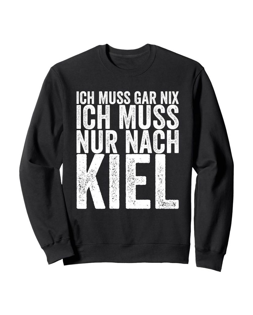 Lustiger Sweatshirt „Ich Muss Gar Nix Ich Muss Nur Nach Kiel“ | lustige-tshirts.de