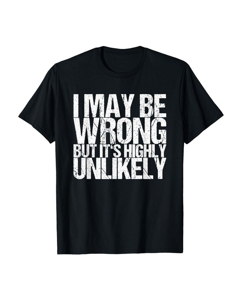 Lustiger T-Shirt „I May Be Wrong But It's Very Unlikely“ | lustige-tshirts.de