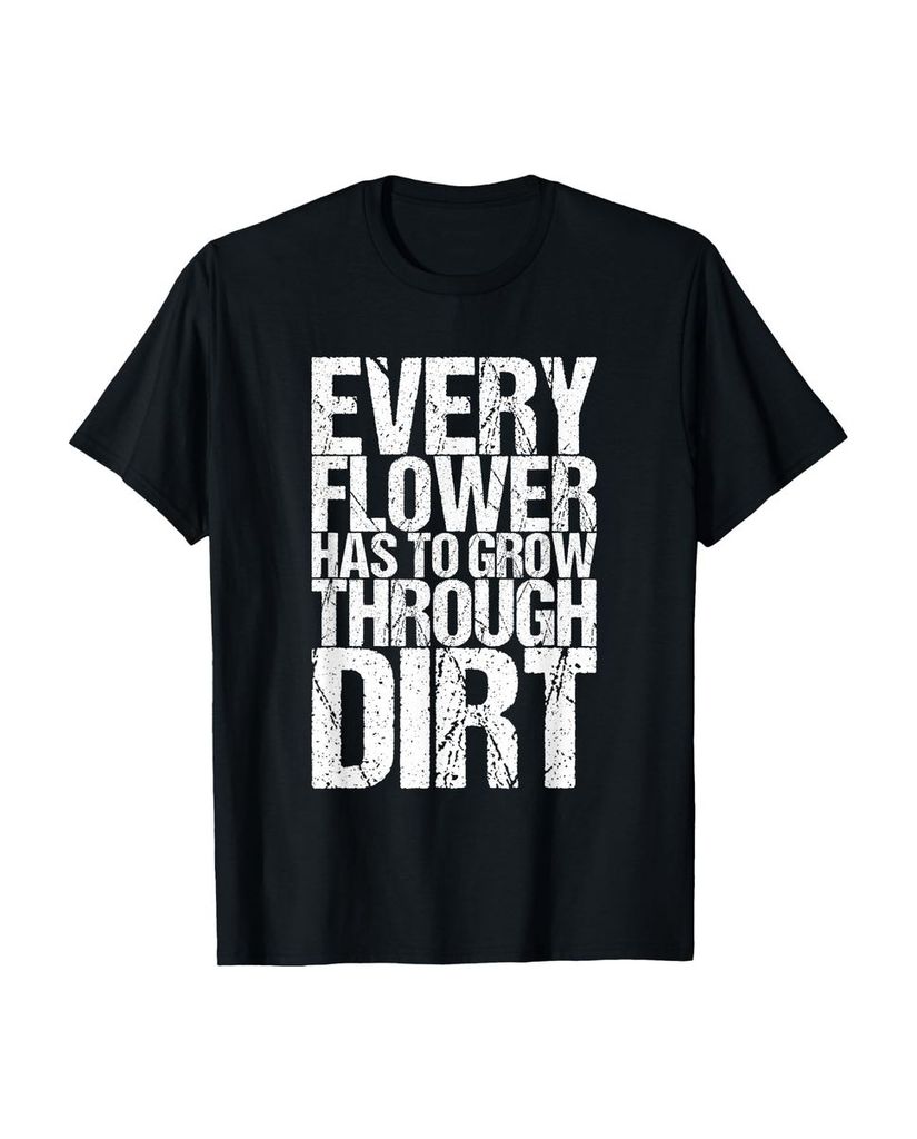 Lustiger T-Shirt „Jede Blume muss durch Schmutz wachsen“ | lustige-tshirts.de