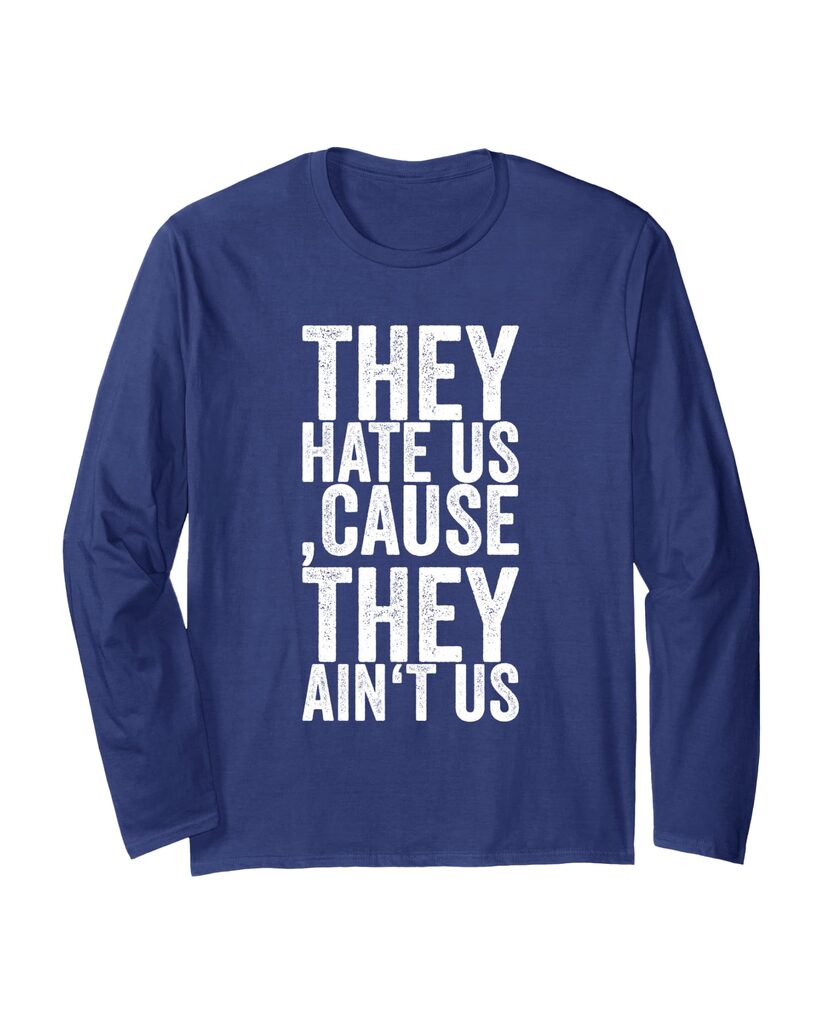 Lustiges Geburtstags Langarmshirt „They Hate Us, Cause They Ain't Us“ – Ansicht 4