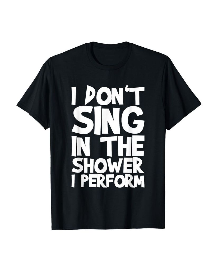 Lustiger T-Shirt „Ich singe nicht unter der Dusche, ich“ | lustige-tshirts.de