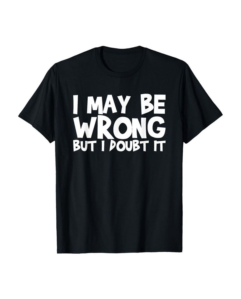 Lustiger T-Shirt „Ich kann mich irren aber ich bezweifle“ | lustige-tshirts.de