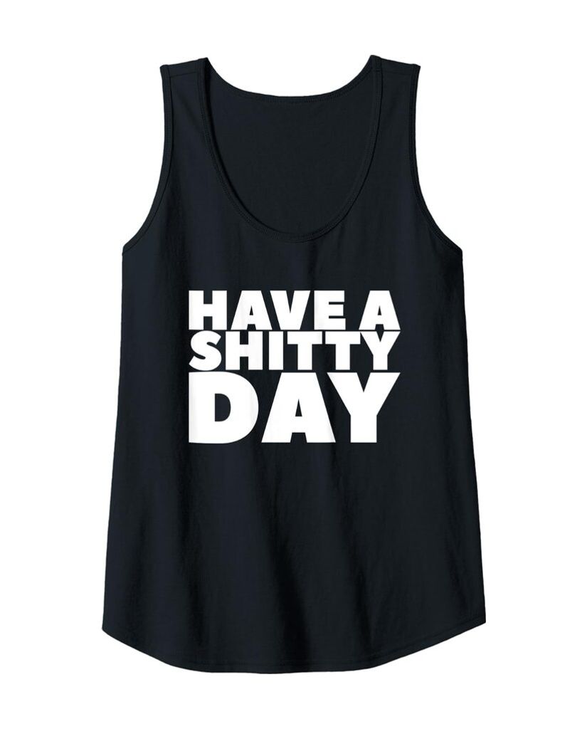 Lustiges Tanktop „Have a Shitty Day“ – Ansicht 6