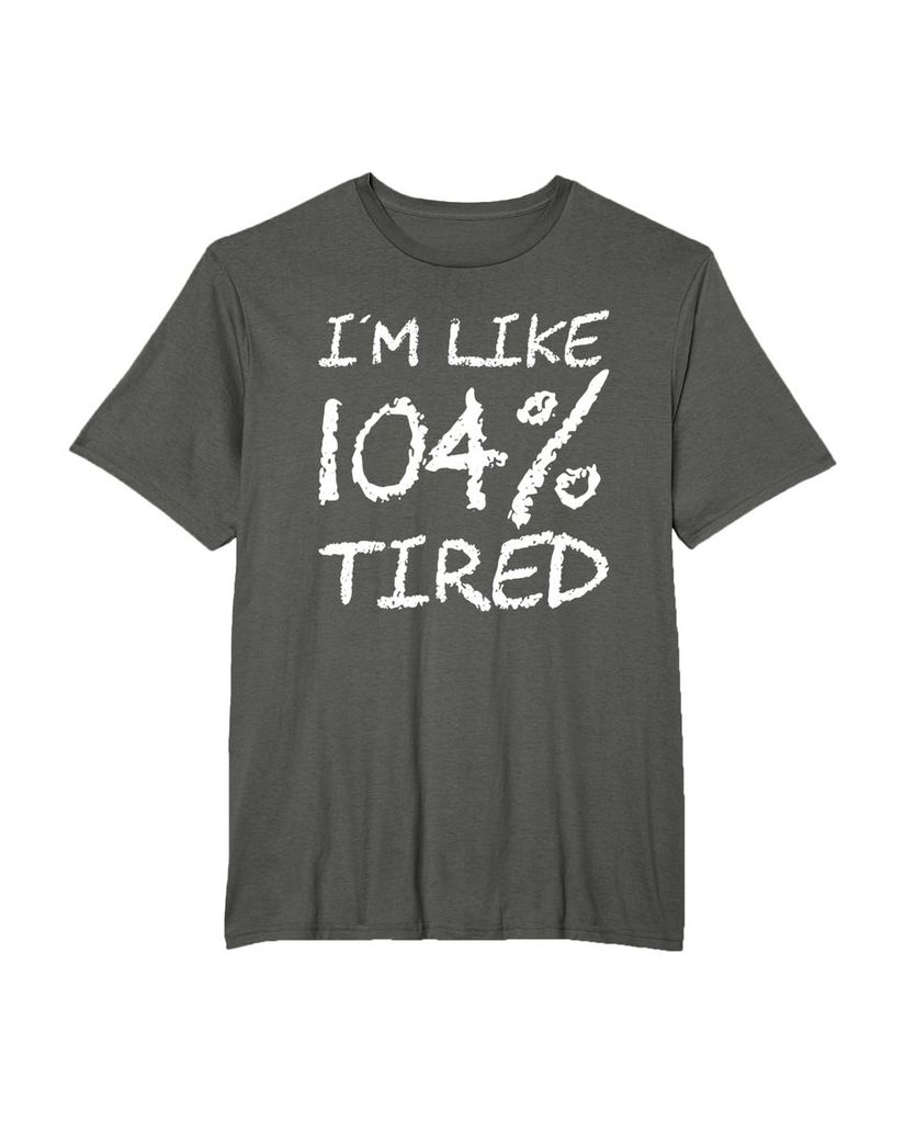 T-Shirt „Ich bin zu 104% müde“ – ein Motiv mit Pointe – Ansicht 17
