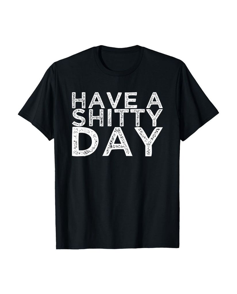 Lustiger T-Shirt „Hab einen beschissenen Tag“ | lustige-tshirts.de