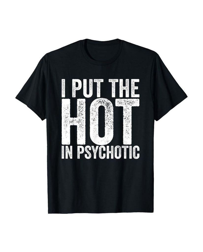Lustiger T-Shirt „Ich habe das Heiße in Psychotisch“ | lustige-tshirts.de
