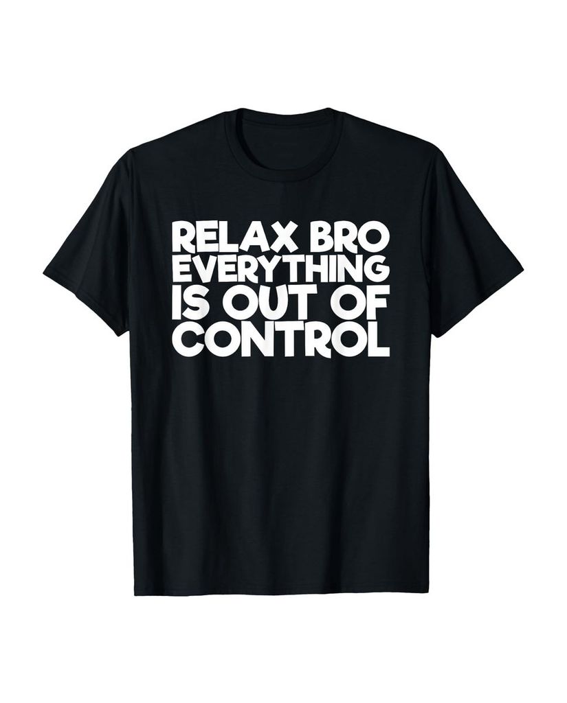 Lustiger T-Shirt „Relax Bro Alles ist außer Kontrolle“ | lustige-tshirts.de