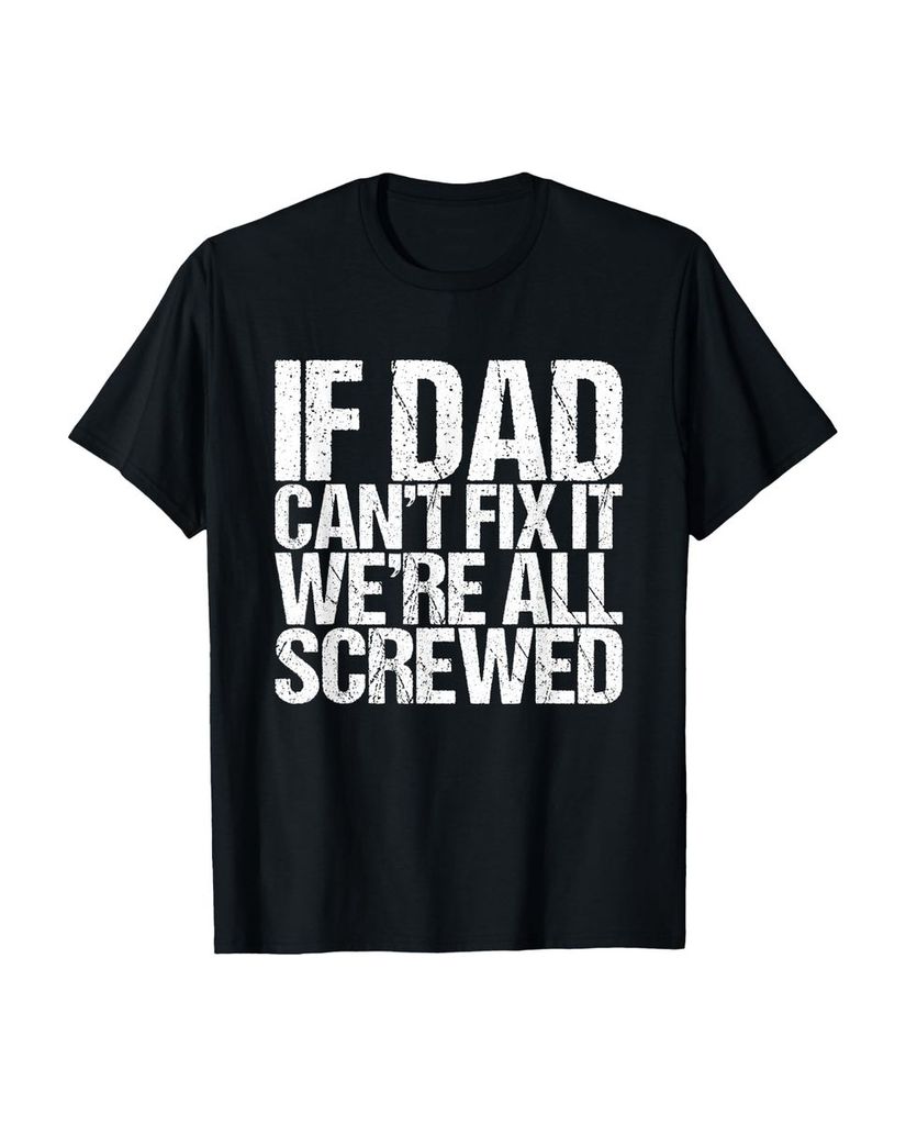 Lustiger T-Shirt „If Dad Can't Fix it we all screwed him“ | lustige-tshirts.de