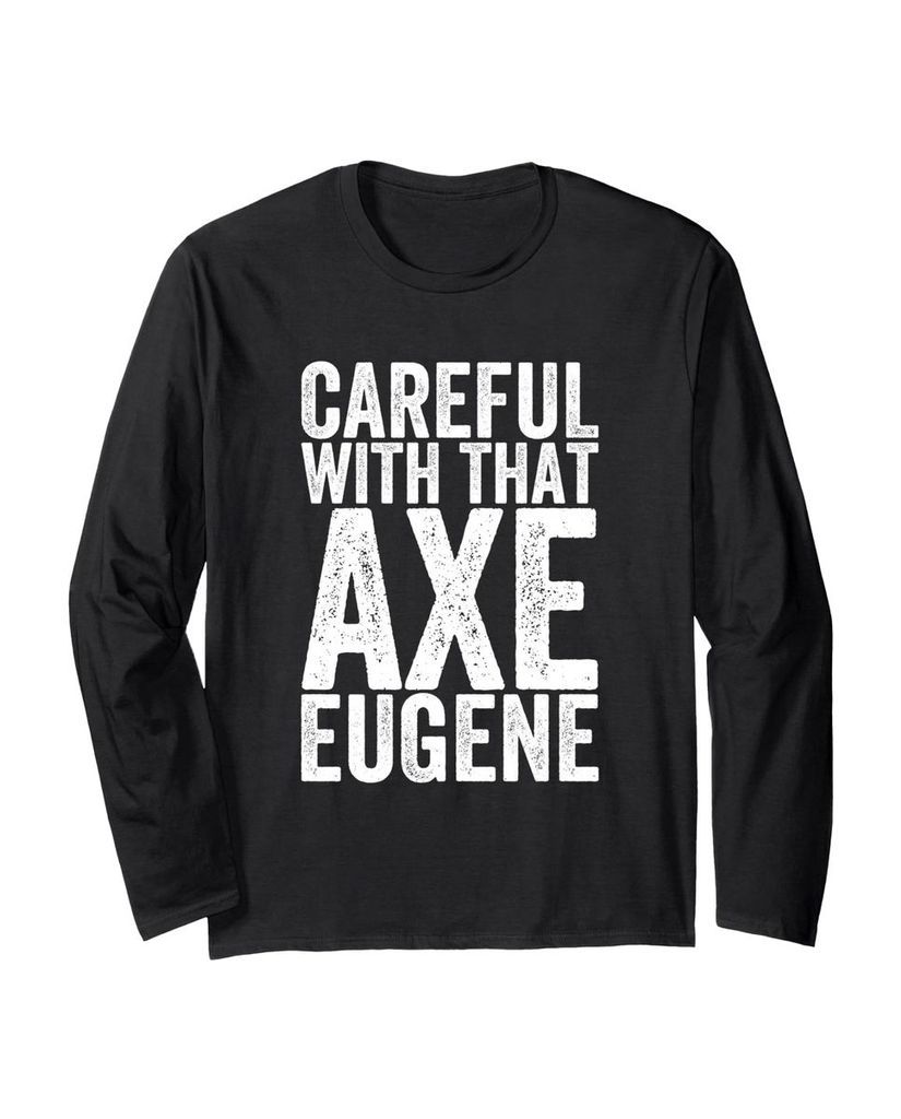 Lustiger Langarmshirt „Vorsicht mit der Axt Eugene“ | lustige-tshirts.de