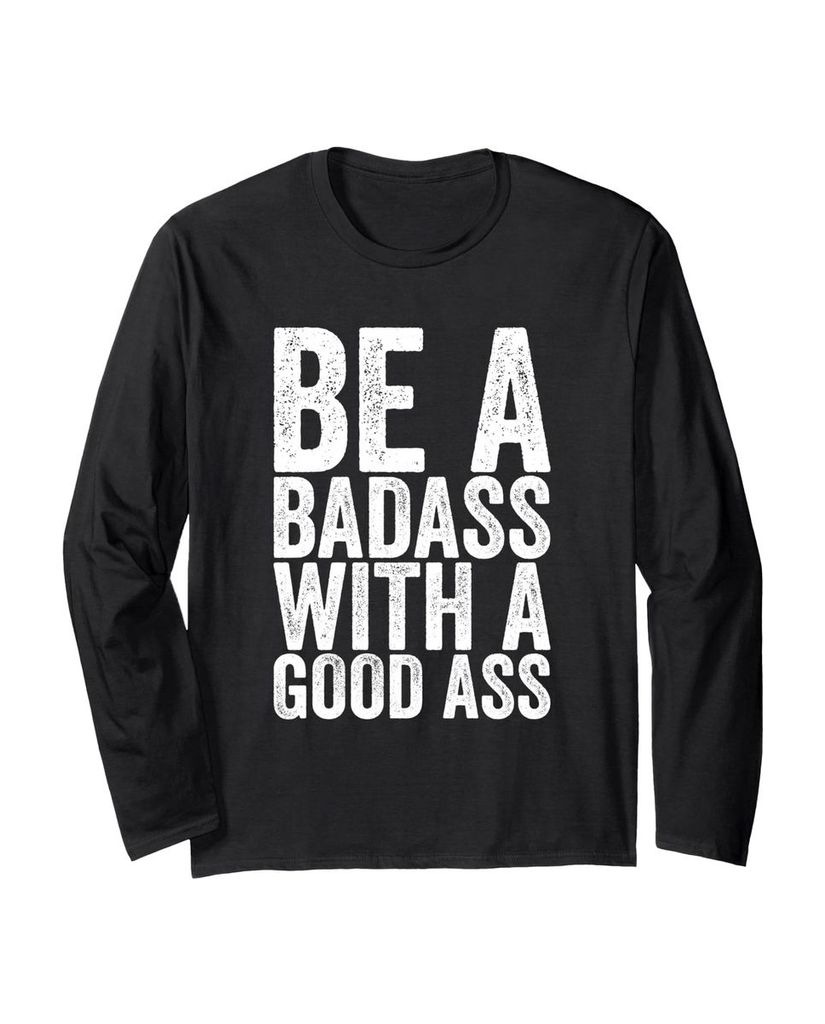 Lustiger Langarmshirt „Be A Badass With A Good Ass.“ | lustige-tshirts.de