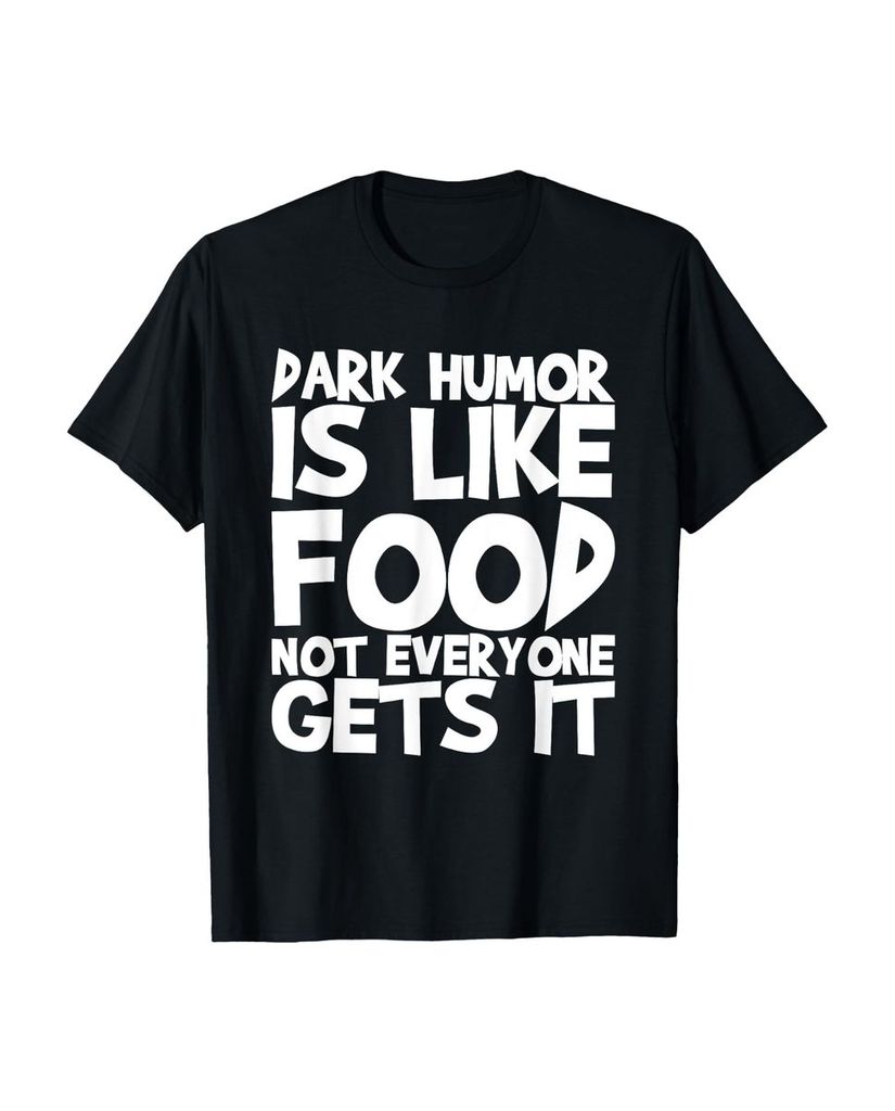 Lustiger T-Shirt „Dunkler Humor ist wie Essen nicht jeder“ | lustige-tshirts.de