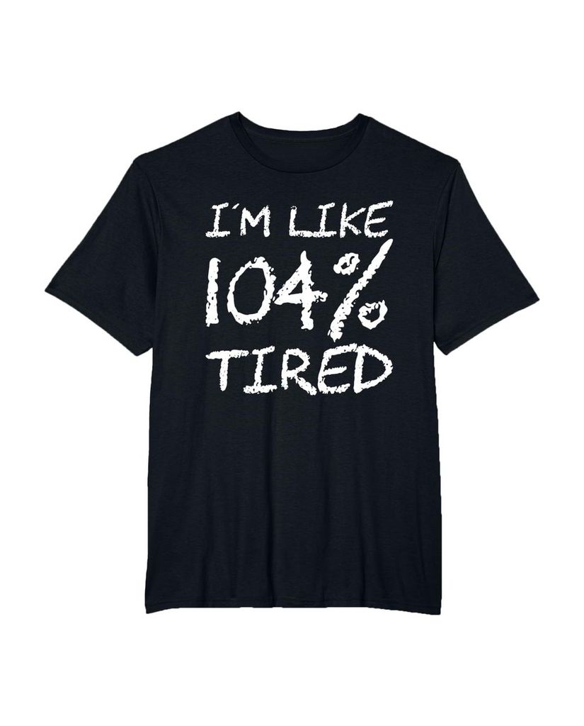 T-Shirt „Ich bin zu 104% müde“ – ein Motiv mit Pointe – Ansicht 25