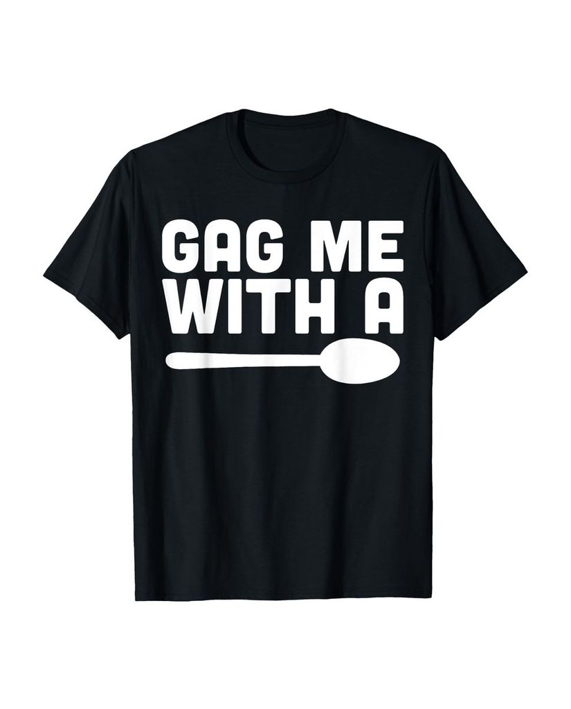 Lustiger T-Shirt „Gag Me With A Spoon Valley Girl Spruch“ | lustige-tshirts.de