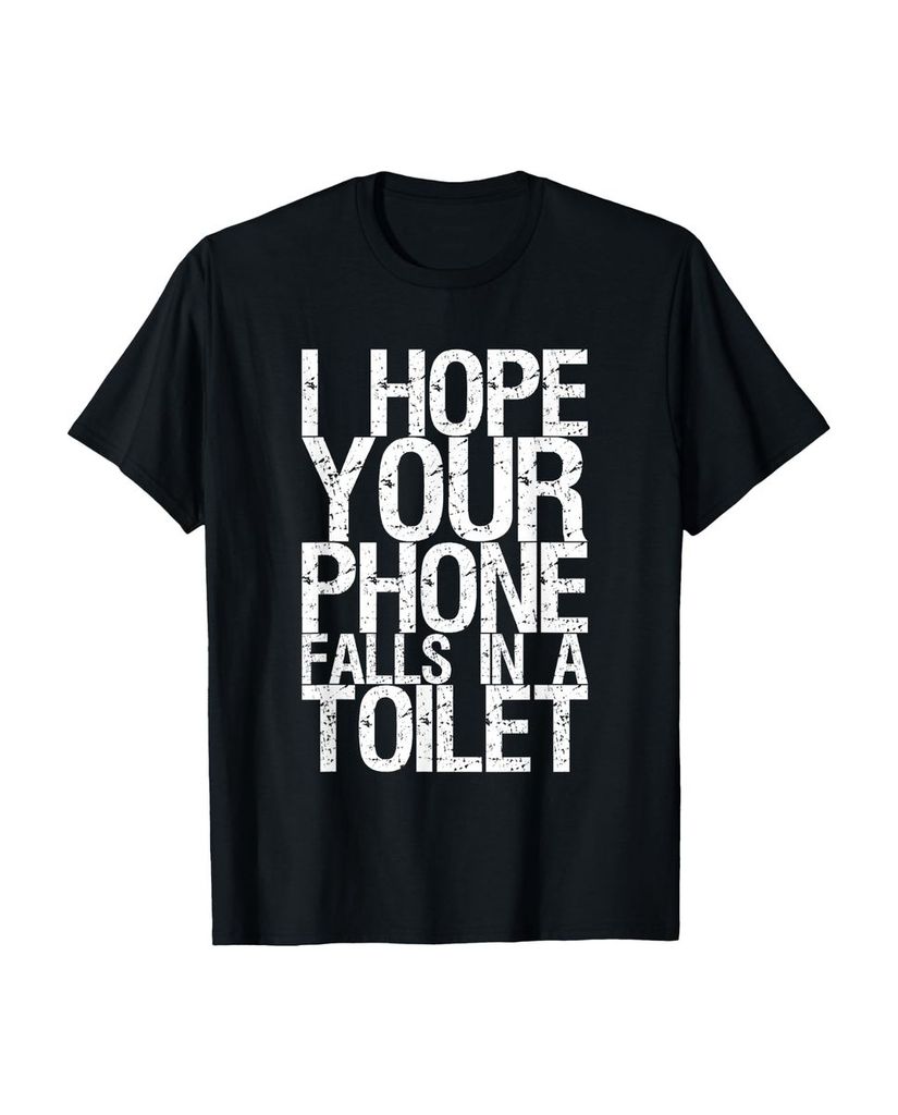 Lustiger T-Shirt „I Hope Your Phone Falls In A Toilet“ | lustige-tshirts.de