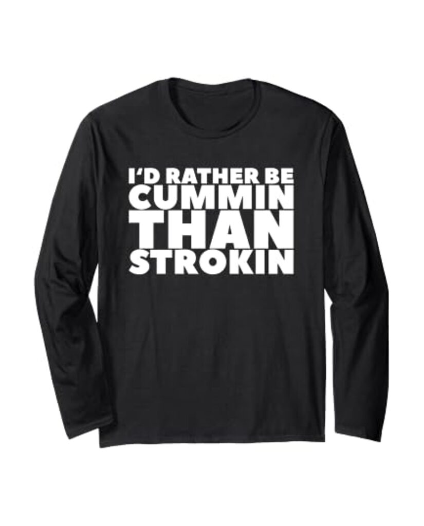 Witziges Langarmshirt „I'd Rather Be Cummin Than Strokin“ – Ansicht 6