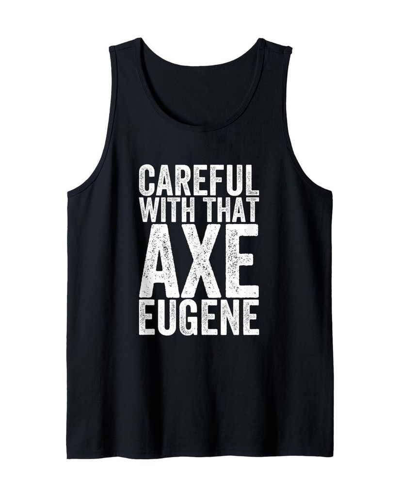 Lustiger Tank Top „Vorsicht mit der Axt Eugene“ | lustige-tshirts.de