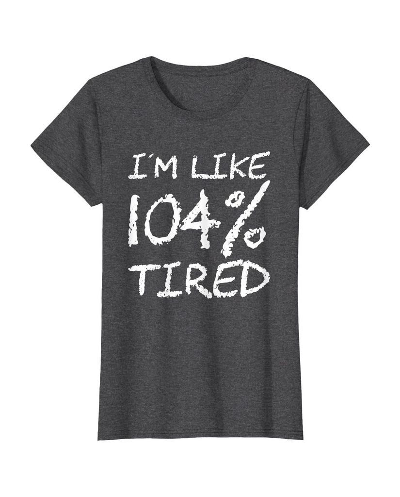 T-Shirt „Ich bin zu 104% müde“ – ein Motiv mit Pointe – Ansicht 16