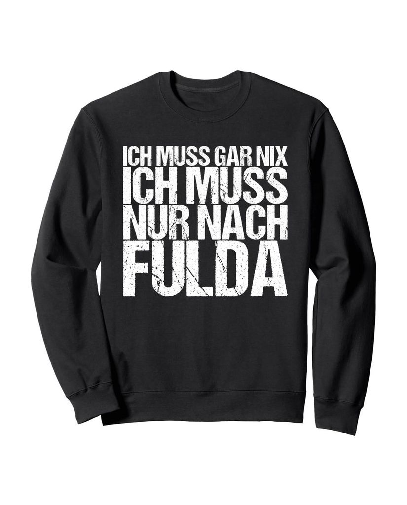 Lustiger Sweatshirt „Ich Muss Gar Nix Ich Muss Nur Nach Fulda“ | lustige-tshirts.de